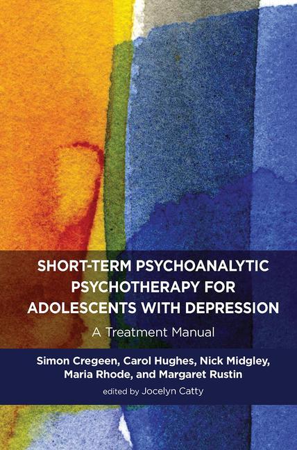 Short-Term Psychoanalytic Psychotherapy for Adolescents with Depression: A Treatment Manual