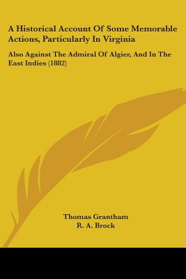 A Historical Account Of Some Memorable Actions, Particularly In Virginia: Also Against The Admiral Of Algier, And In The East Indies (1882)