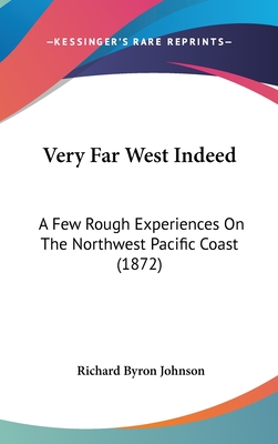 Very Far West Indeed: A Few Rough Experiences On The Northwest Pacific Coast (1872)