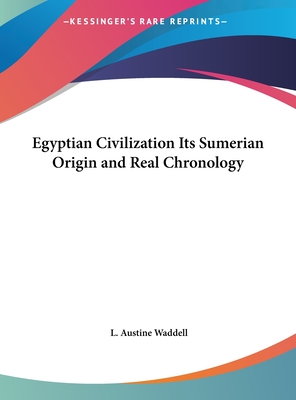Egyptian Civilization Its Sumerian Origin and Real Chronology
