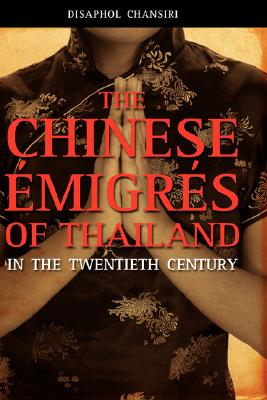 The Chinese Emigres of Thailand in the Twentieth Century