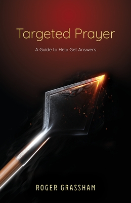 Targeted Prayer: A Guide to Help Get Answers