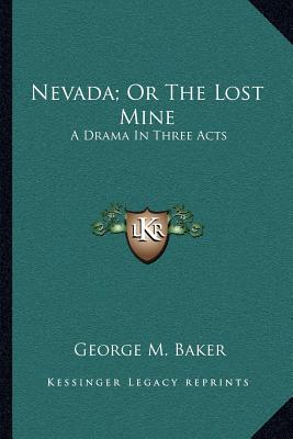 Nevada; Or The Lost Mine: A Drama In Three Acts