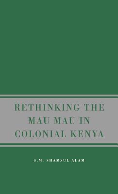 Rethinking Mau Mau in Colonial Kenya