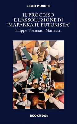 Ill processo e l'assoluzione di "Mafarka il Futurusta"