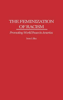 The Feminization of Racism: Promoting World Peace in America