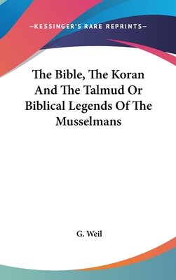 The Bible, The Koran And The Talmud Or Biblical Legends Of The Musselmans