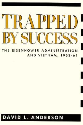 Trapped by Success: The Eisenhower Administration and Vietnam, 1953-61