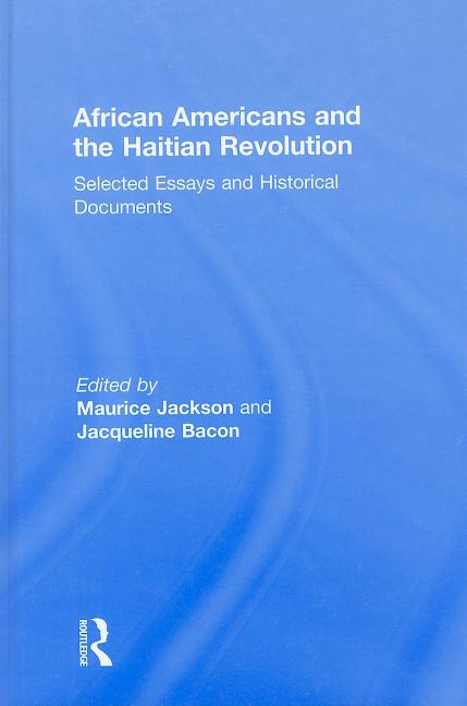African Americans and the Haitian Revolution: Selected Essays and Historical Documents