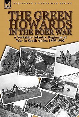 The Green Howards in the Boer War: a Yorkshire Infantry Regiment at War in South Africa 1899-1902