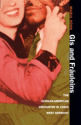 GIS and Fräuleins: The German-American Encounter in 1950s West Germany