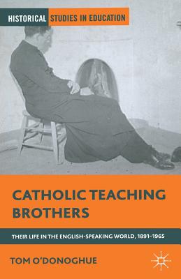 Catholic Teaching Brothers: Their Life in the English-Speaking World, 1891-1965