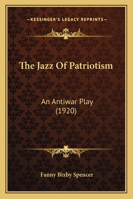 The Jazz Of Patriotism: An Antiwar Play (1920)