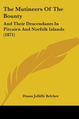 The Mutineers Of The Bounty: And Their Descendants In Pitcairn And Norfolk Islands (1871)