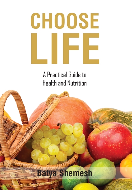 Choose Life: A Practical Guide to Health and Nutrition