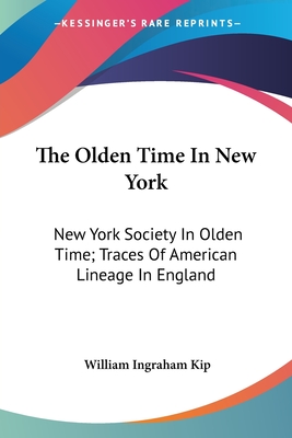 The Olden Time In New York: New York Society In Olden Time; Traces Of American Lineage In England