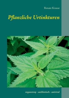 Pflanzliche Urtinkturen: organotrop - antibiotisch - antiviral