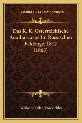 Das K. K. Osterreichische Auxiliarcorps Im Russischen Feldzuge, 1812 (1863)