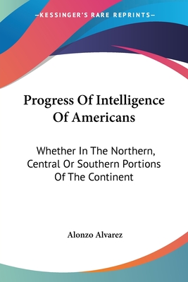 Progress Of Intelligence Of Americans: Whether In The Northern, Central Or Southern Portions Of The Continent
