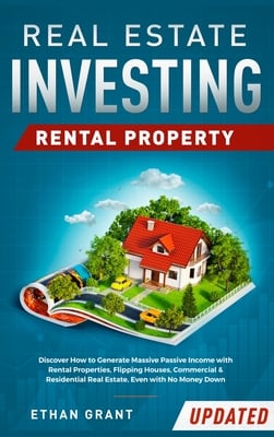 Real Estate Investing: Rental Property: Discover How to Generate Massive Income with Rental Properties, Flipping Houses, Commercial & Residential Real