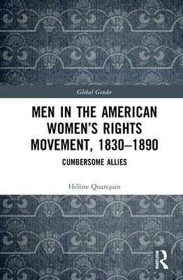 Men in the American Women's Rights Movement, 1830-1890: Cumbersome Allies
