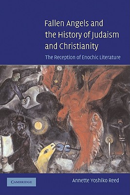 Fallen Angels and the History of Judaism and Christianity: The Reception of Enochic Literature