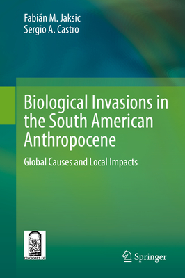 Biological Invasions in the South American Anthropocene: Global Causes and Local Impacts