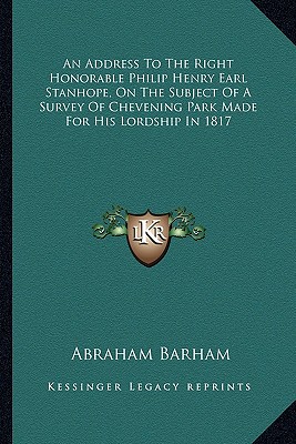 An Address To The Right Honorable Philip Henry Earl Stanhope, On The Subject Of A Survey Of Chevening Park Made For His Lordship In 1817