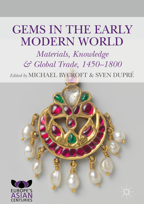 Gems in the Early Modern World: Materials, Knowledge and Global Trade, 1450-1800