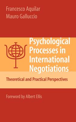 Psychological Processes in International Negotiations: Theoretical and Practical Perspectives