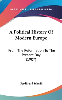 A Political History Of Modern Europe: From The Reformation To The Present Day (1907)