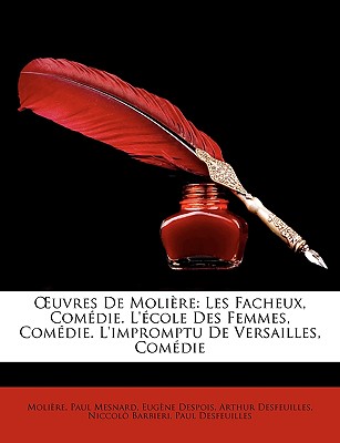 OEuvres De Molière: Les Facheux, Comédie. L'école Des Femmes, Comédie. L'impromptu De Versailles, Comédie