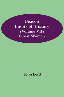Beacon Lights Of History (Volume Vii): Great Women