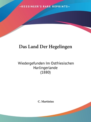 Das Land Der Hegelingen: Wiedergefunden Im Ostfriesischen Harlingerlande (1880)
