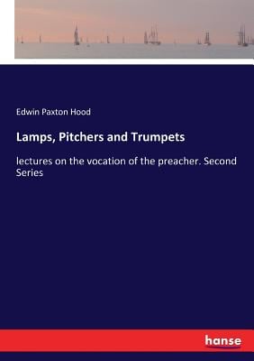 Lamps, Pitchers and Trumpets: lectures on the vocation of the preacher. Second Series