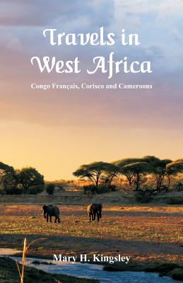 Travels in West Africa: Congo Français, Corisco and Cameroons