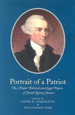 Portrait of a Patriot, Volume 1: The Major Political and Legal Papers of Josiah Quincy Junior Volume 74