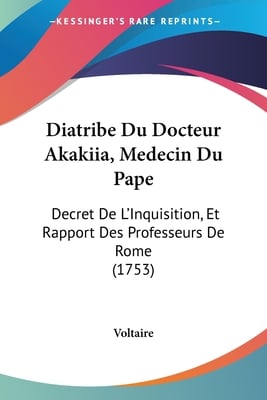 Diatribe Du Docteur Akakiia, Medecin Du Pape: Decret De L'Inquisition, Et Rapport Des Professeurs De Rome (1753)