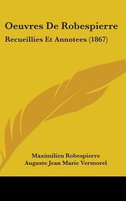 Oeuvres De Robespierre: Recueillies Et Annotees (1867)