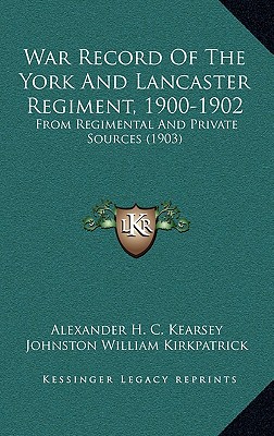 War Record Of The York And Lancaster Regiment, 1900-1902: From Regimental And Private Sources (1903)