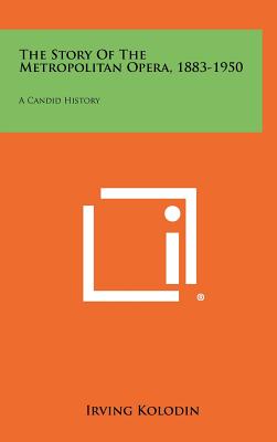 The Story of the Metropolitan Opera, 1883-1950: A Candid History