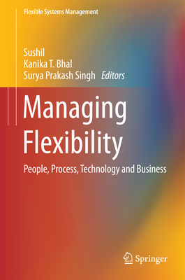Managing Flexibility: People, Process, Technology and Business