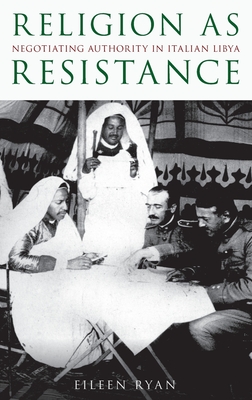 Religion as Resistance: Negotiating Authority in Italian Libya