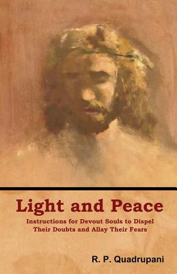 Light and Peace: Instructions for Devout Souls to Dispel Their Doubts and Allay Their Fears