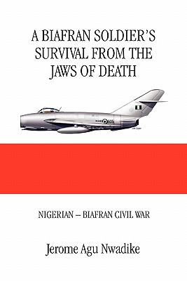 A Biafran Soldier's Survival from the Jaws of Death