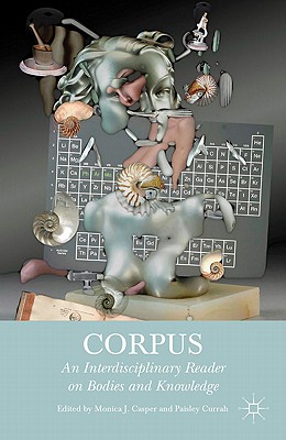 Corpus: An Interdisciplinary Reader on Bodies and Knowledge