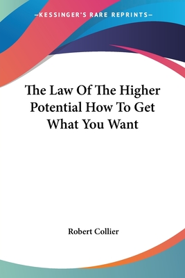 The Law Of The Higher Potential How To Get What You Want