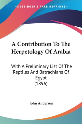 A Contribution To The Herpetology Of Arabia: With A Preliminary List Of The Reptiles And Batrachians Of Egypt (1896)