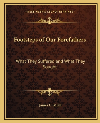 Footsteps of Our Forefathers: What They Suffered and What They Sought