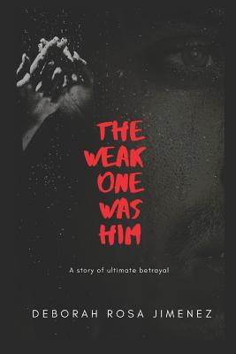 The Weak One Was Him: A story of ultimate betrayal